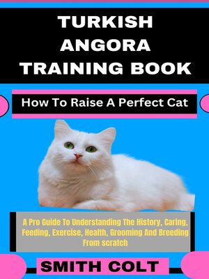cover image of TURKISH ANGORA TRAINING BOOK How to Raise a Perfect Cat